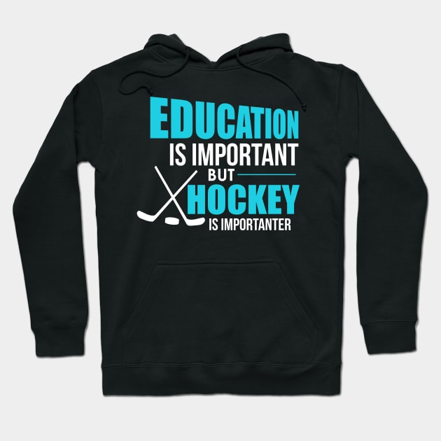 Funny Education Is Important Hockey Is Importanter Hoodie by theperfectpresents